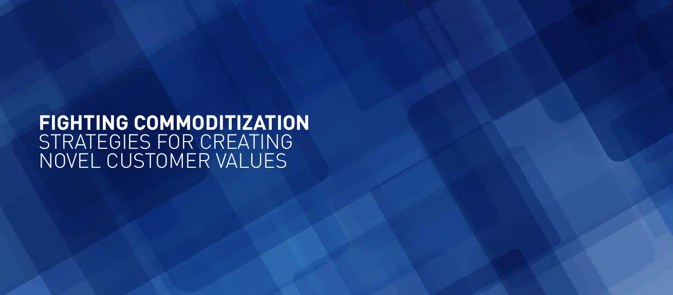Fighting commoditization strategies for creating novel customer values