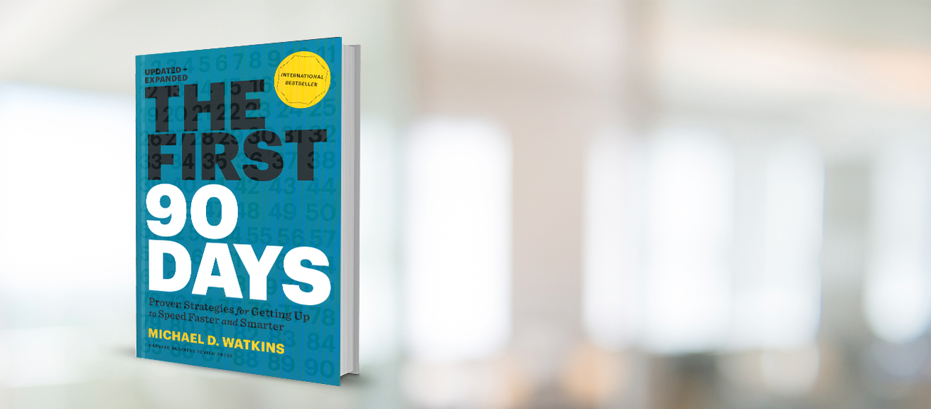 The first 90 days: Proven strategies for getting up to speed faster and smarter