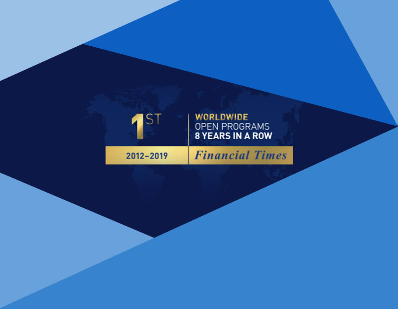 IMD ranked #1 in open programs 8 years in a row (2012-2019) in the Financial Times Executive Education Rankings - IMD Business School