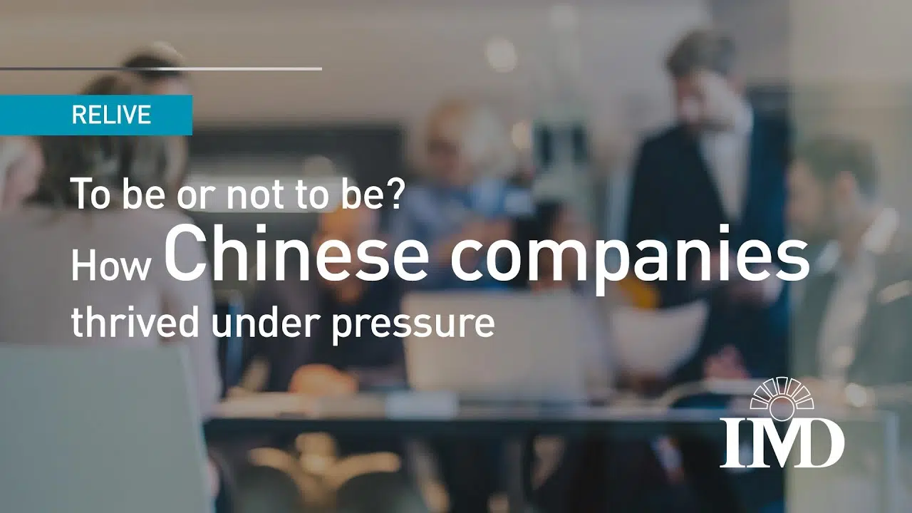 To be or not to be how Chinese companies thrived under pressure - IMD Business School