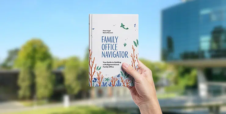 Family office navigator: Your guide to building a multigenerational family office