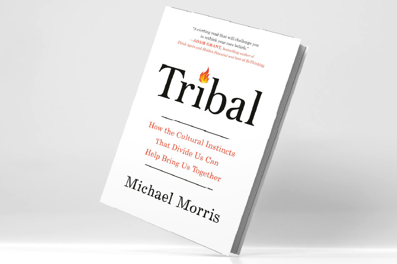 Tribal: How The Cultural Instincts That Divide Us Can Help Bring Us Together by Michael Morris